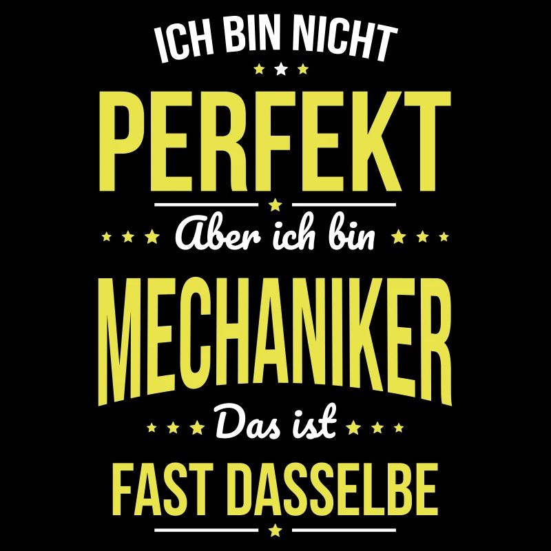 Ich bin nicht perfekt aber ich bin Mechaniker