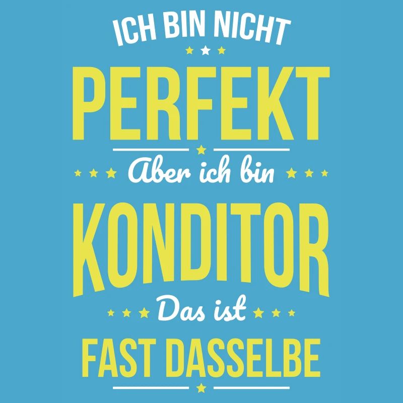 Ich bin nicht perfekt aber ich bin Konditor