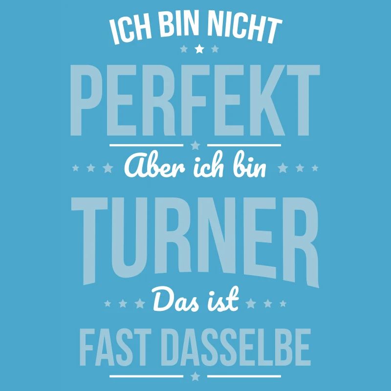 Ich bin nicht perfekt aber ich bin Turner