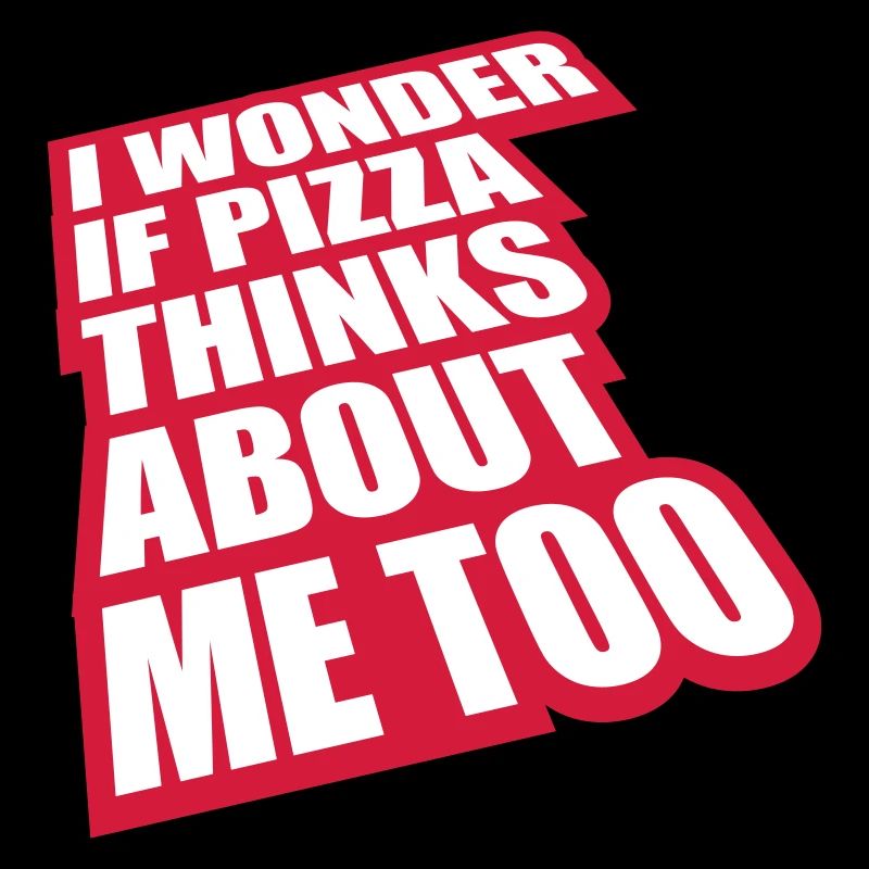 pizza thinks about me