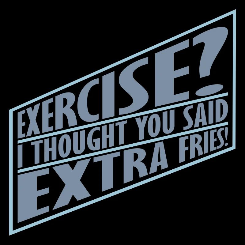 Exercise Extra Fries Quote