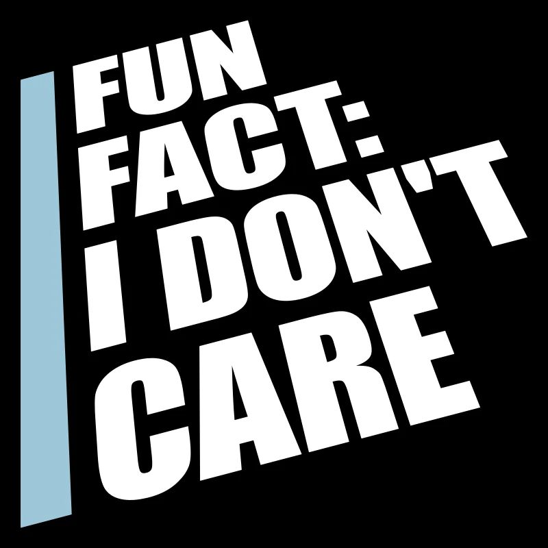 I dont care fact