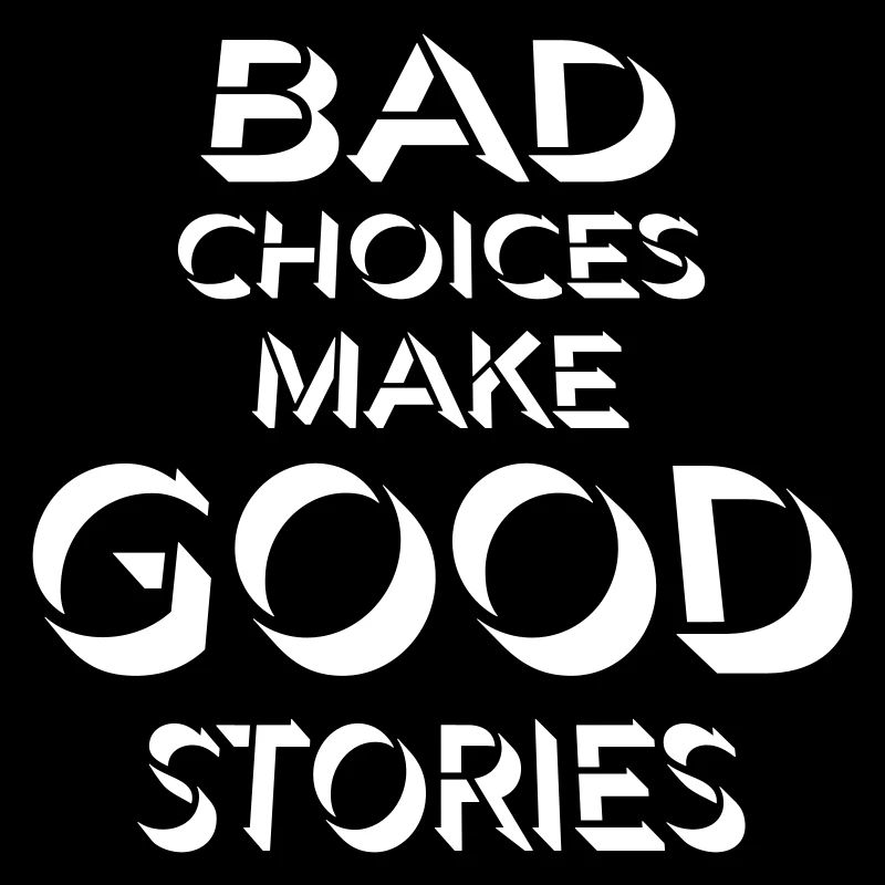 bad decisions great stories