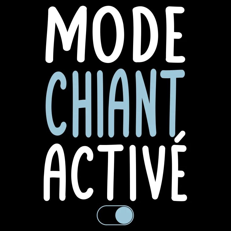 Mode Chiant activé - Idée cadeau