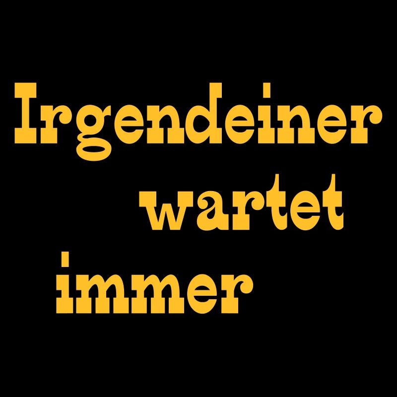 Irgendeiner wartet immer