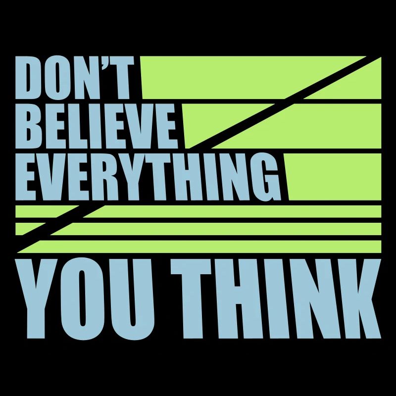Don't Believe Everything You Think Saying Wisdom