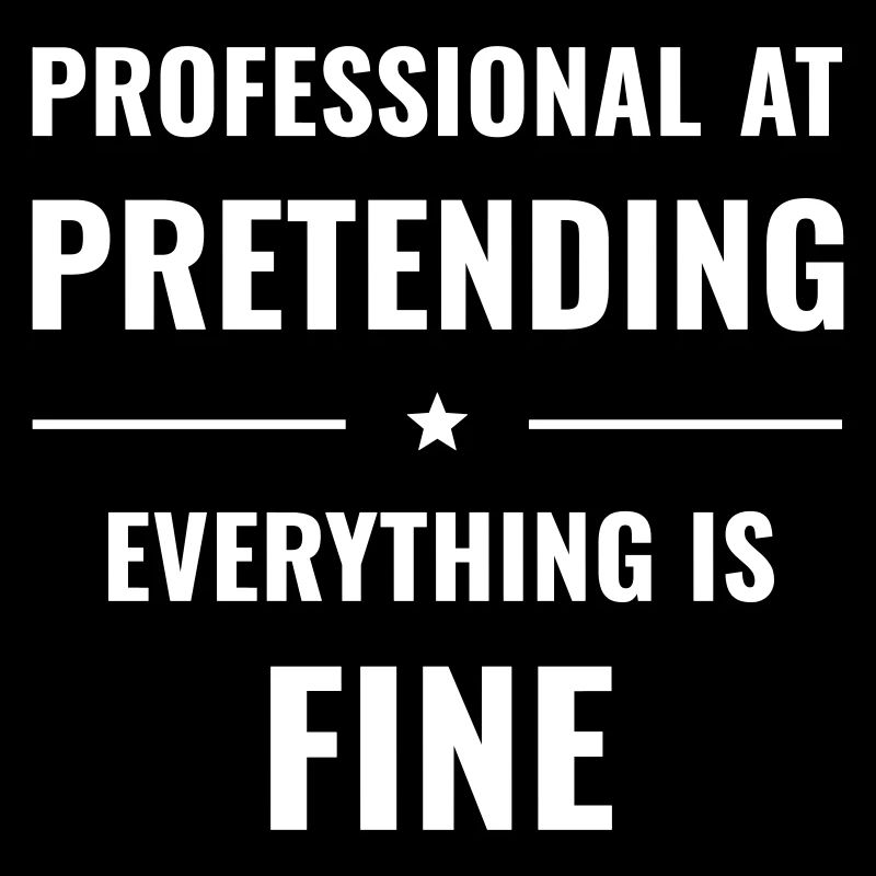 Pretending Everything Is Fine