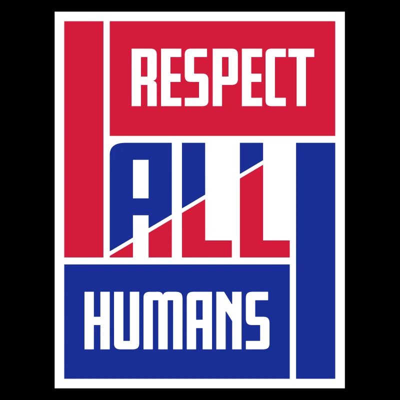 Respect All Humans Statement Humanity Saying