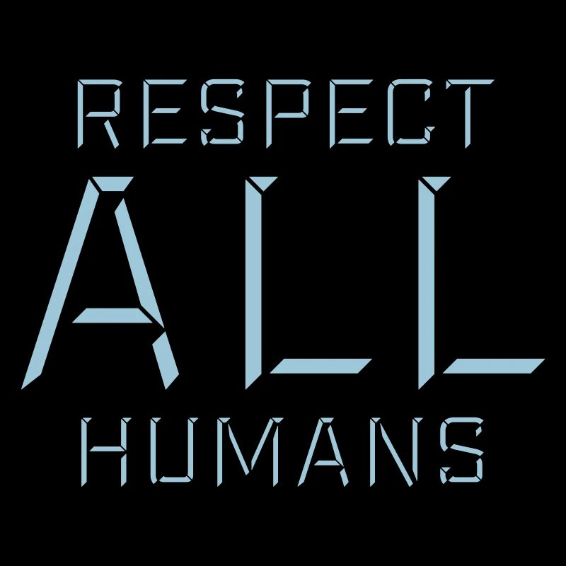 Respect All Humans Statement Humanity Saying
