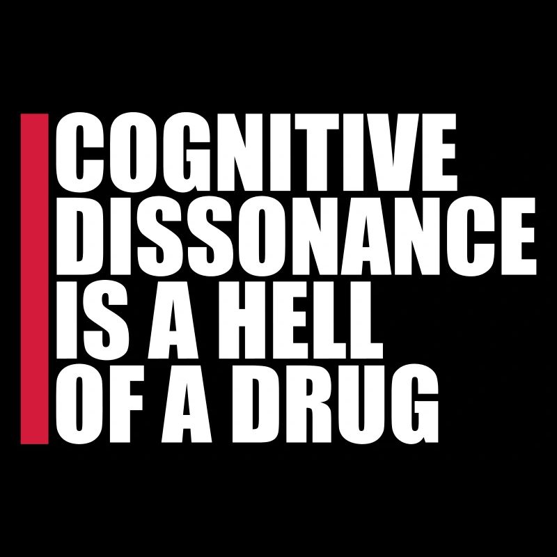 La dissonance cognitive est un sacré dicton.