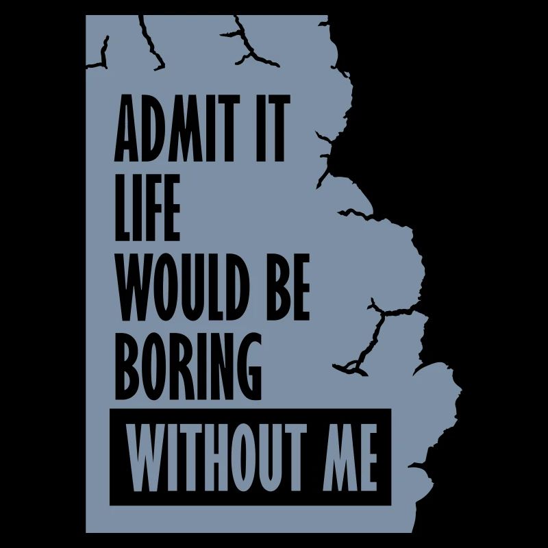 boring life without me