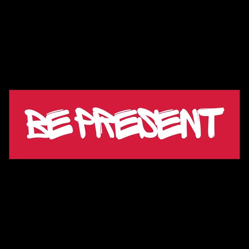 Be Present