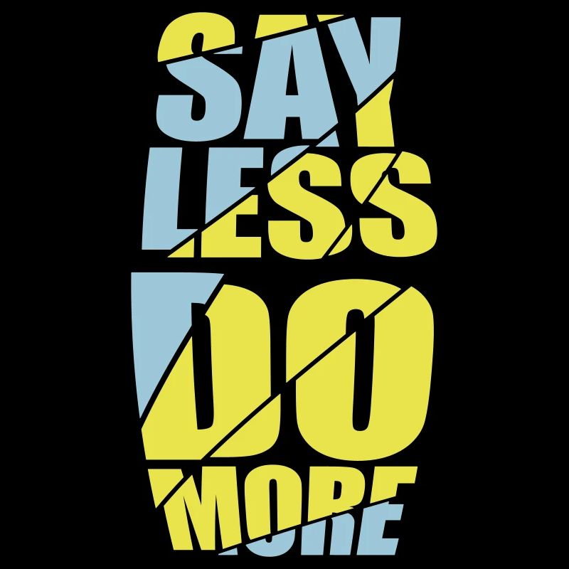 say less do more