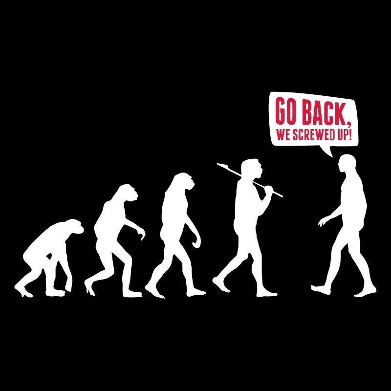 Go back we screwed up - Evolution Lustig Humor