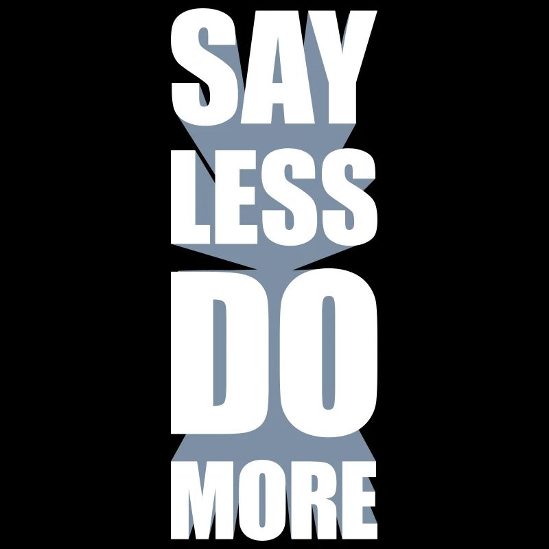 say less do more