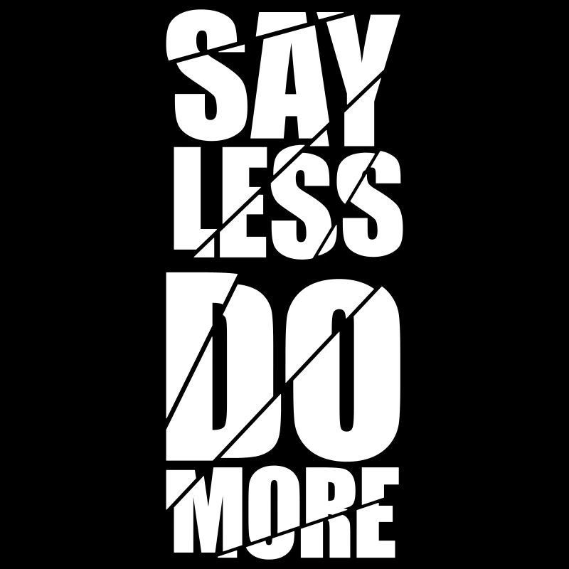 say less do more