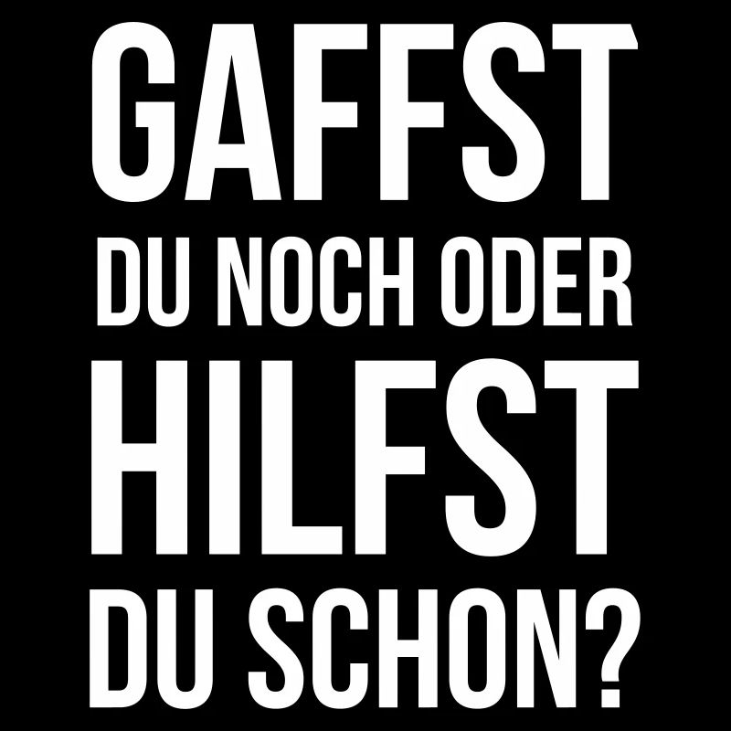 Gaffst du noch oder hilfst du schon?