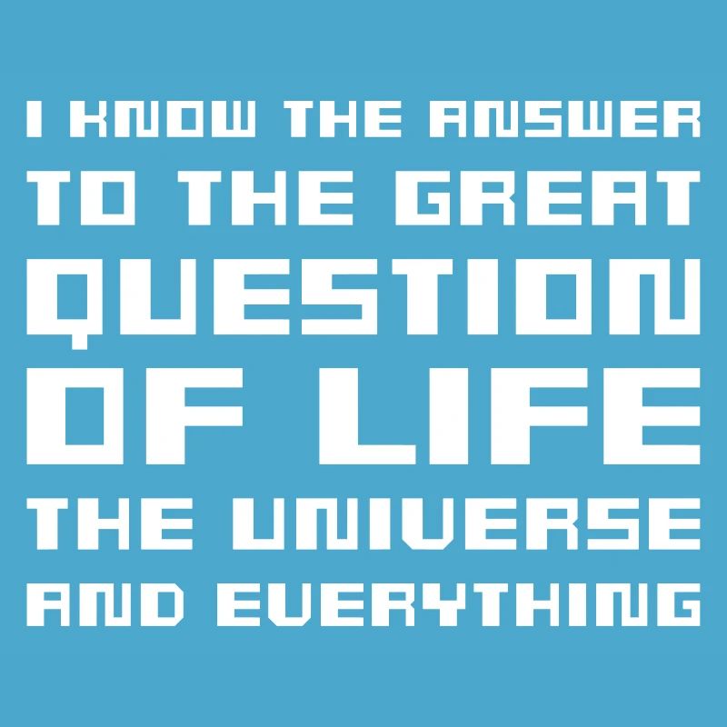 I know the answer - Hitchhiker's Guide