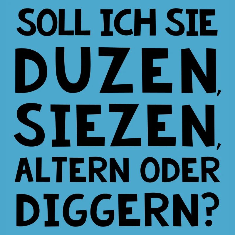 SOLL ICH SIE DUZEN, SIEZEN, ALTERN ODER DIGGER?