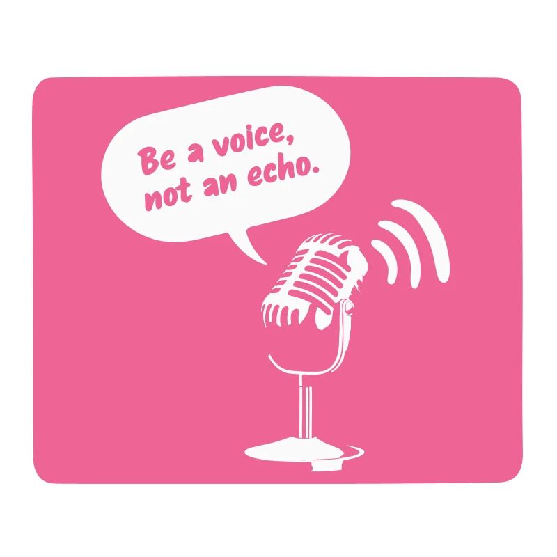 Be a Voice, Not an Echo
