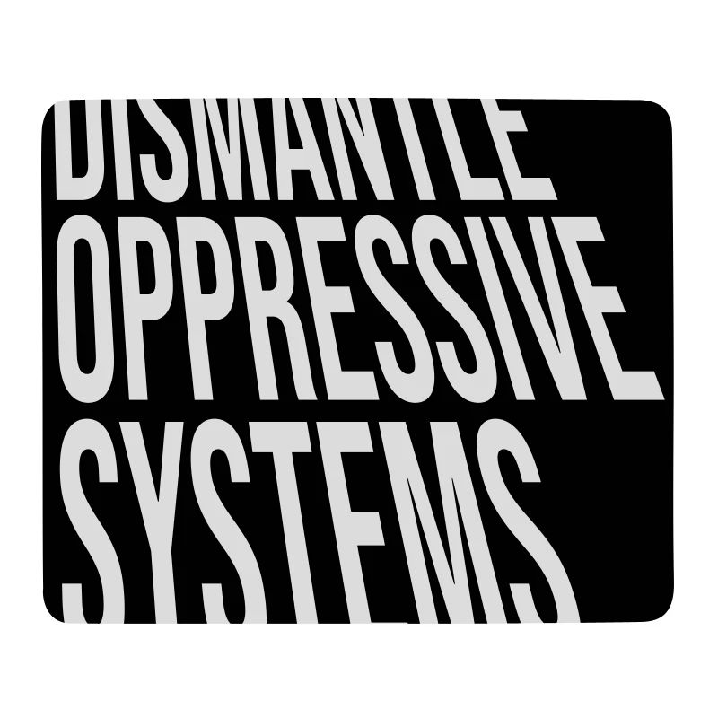 Dismantle Oppressive Systems Aktivismus Statement