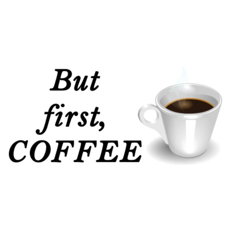 But first, COFFEE