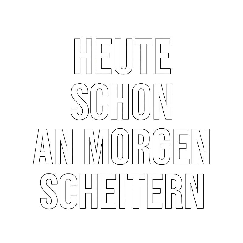 heute schon an morgen scheitern