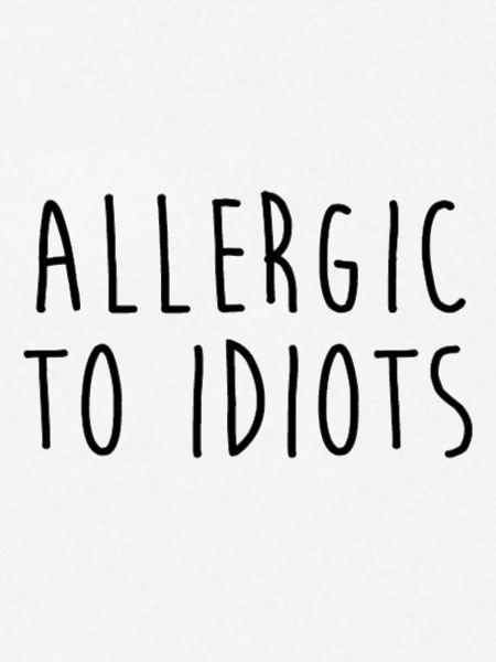 Allergisch gegen Idioten