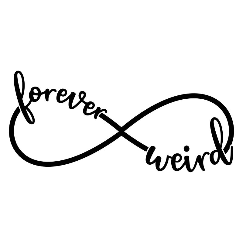 Forever Strange Funny saying Infinity symbol