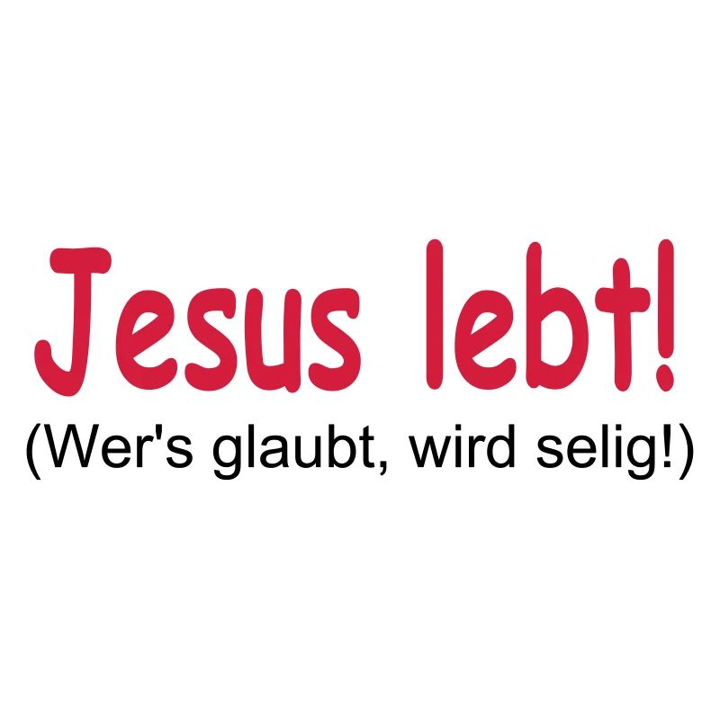 Jesus Lebt - Wer's glaubt wird selig!