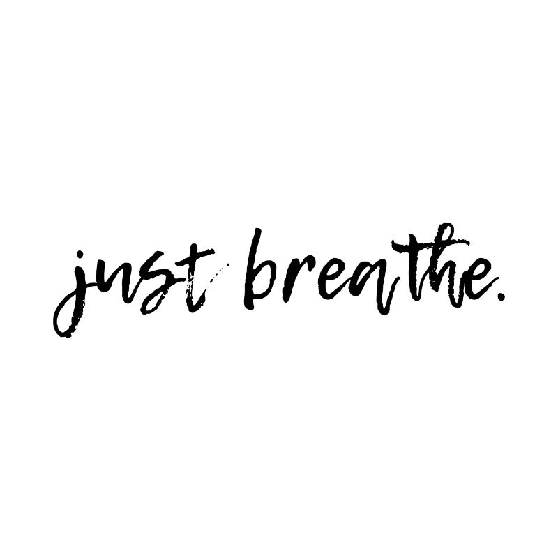 Just breathe.