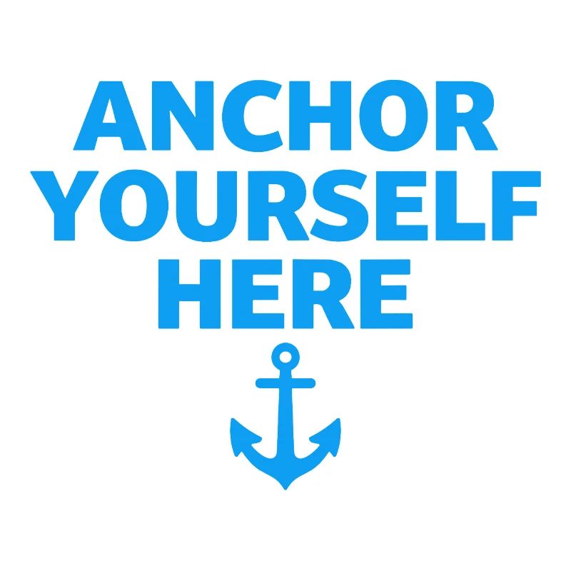 Anchor Yourself Here Anchor Statement Mindfulness