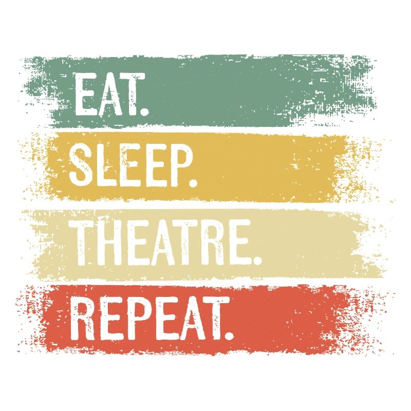 Eat Sleep Theatre Repeat