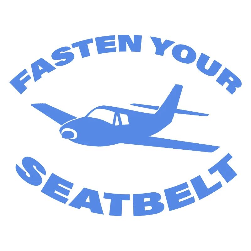 FASTEN YOUR SEATBELT