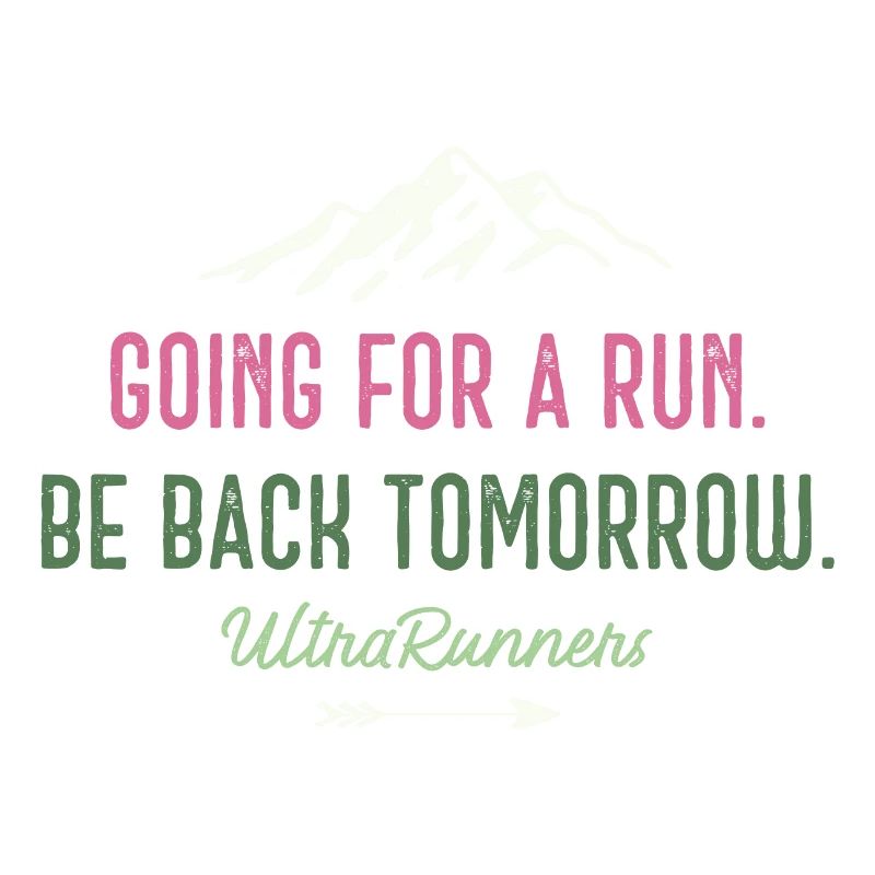 Going for a Run. Be Back Tomorrow. Ultra Runners