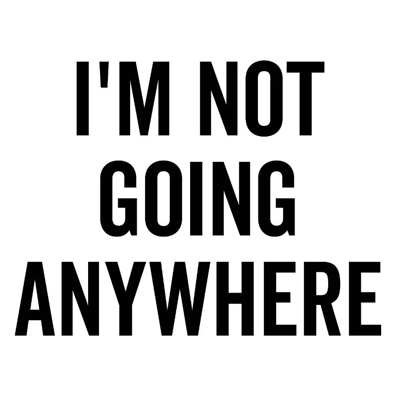 Ich gehe nirgendwo hin