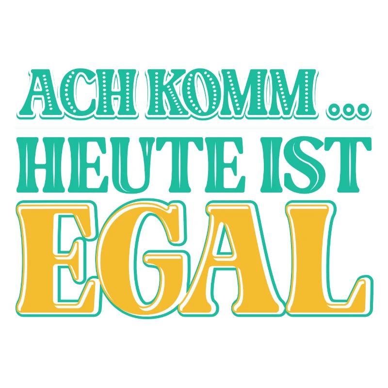 Ach komm, heute ist es einfach einmal EGAL