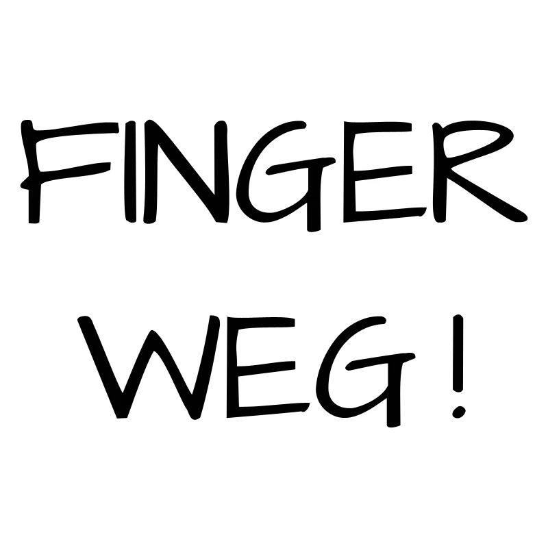 Finger weg!