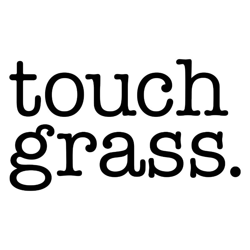 Touch grass