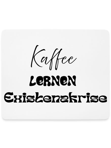 Kaffee -> Lernen -> Existenzkrise