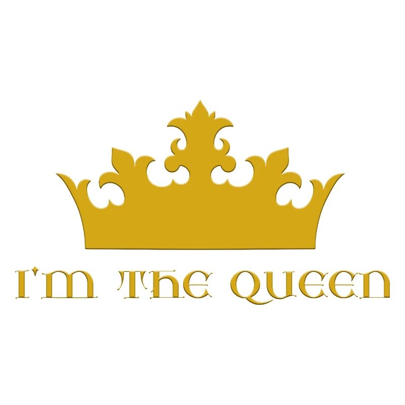 I'm the queen