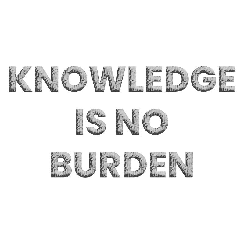Knowledge is no burden
