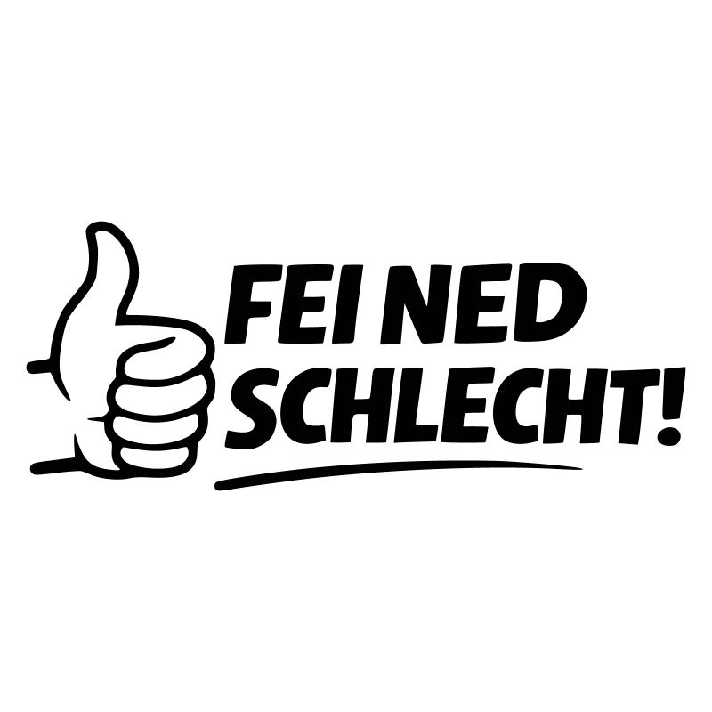 Fei ned schlecht
