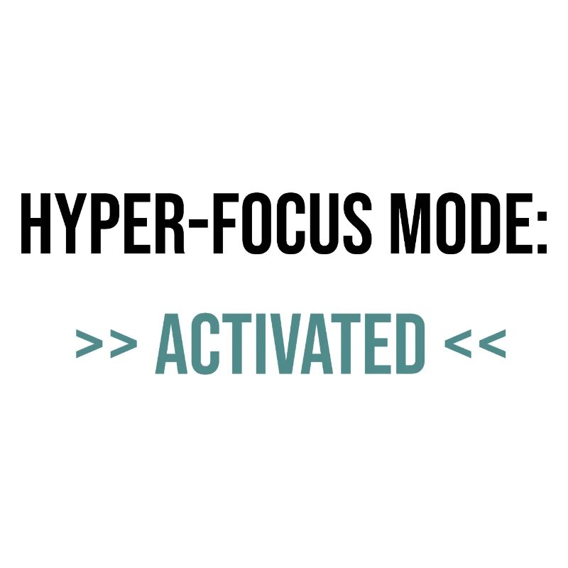 Hyper-Focus Mode: Activated - Statement