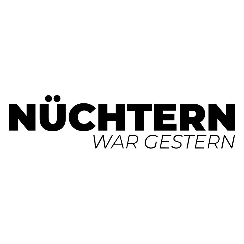 Nüchtern war gestern