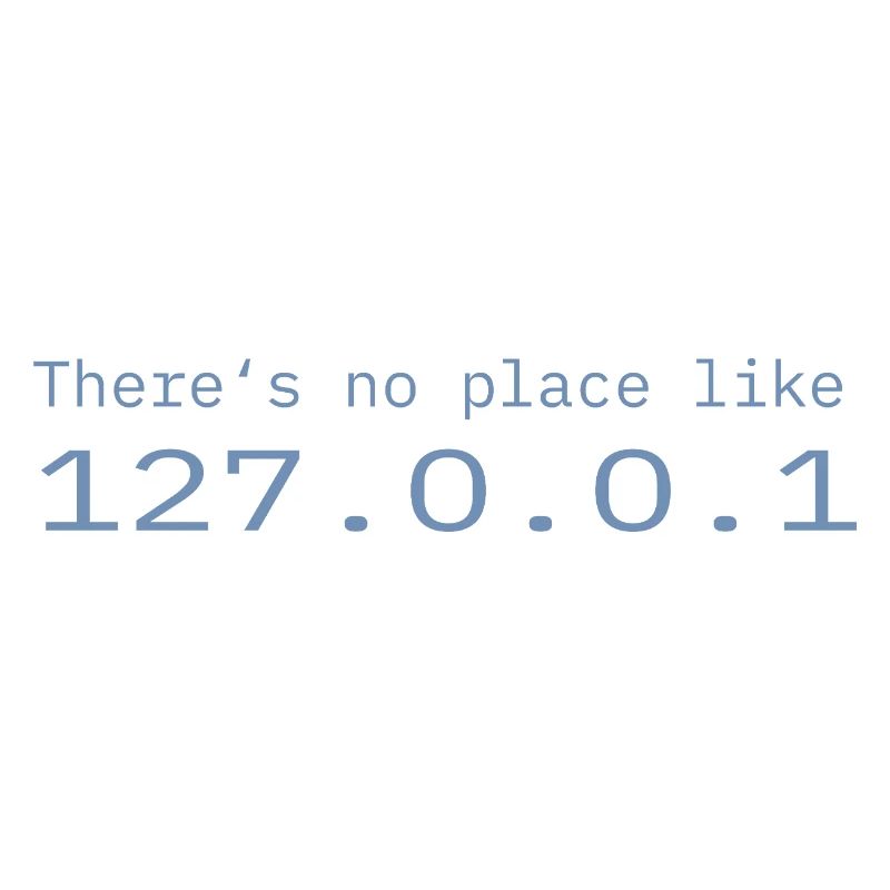 Programmer Nerd IT No place like Localhost
