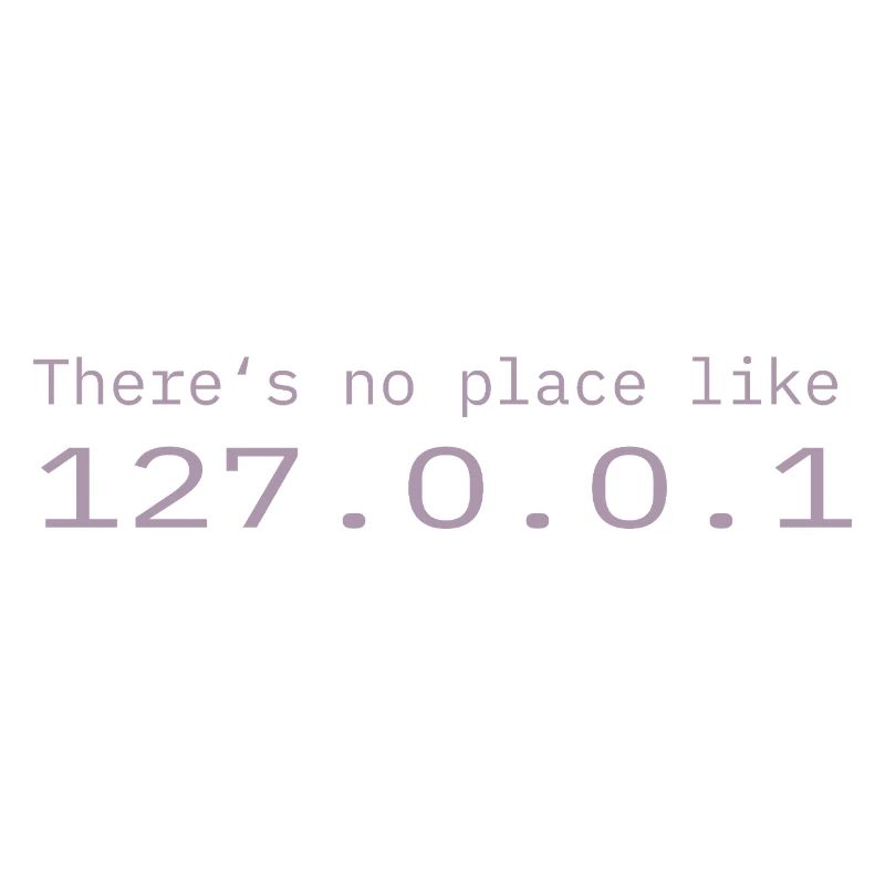 Programmer Nerd IT No place like Localhost