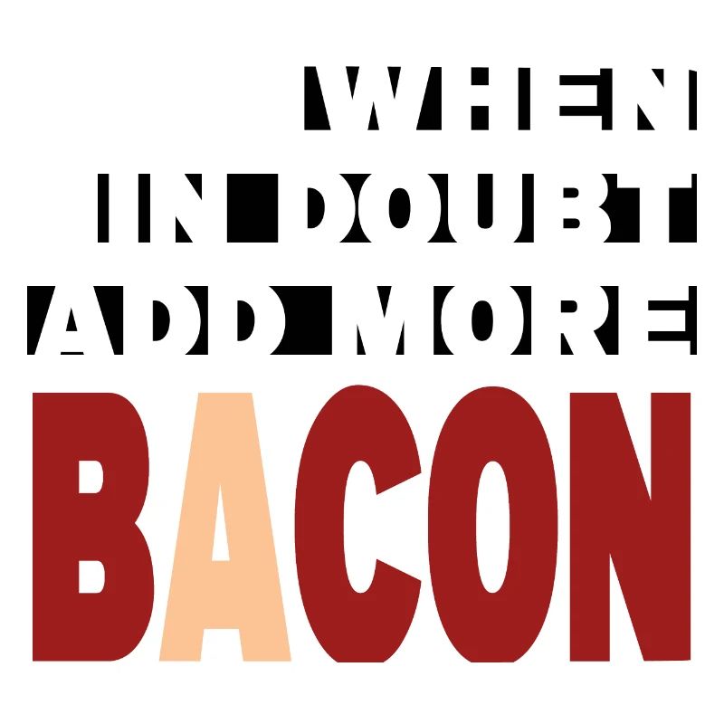When in doubt add more BACON (white)