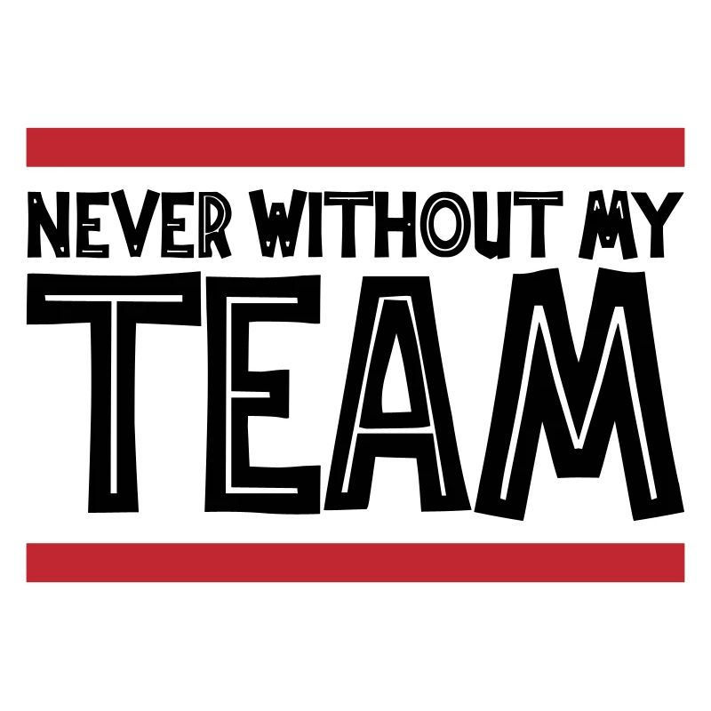 Never without my Team | Colors can be changed
