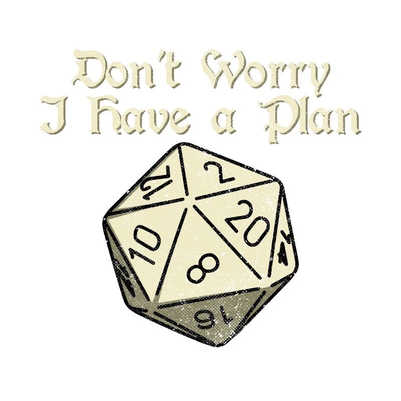 Dont Worry i Have a Plan 20 Sides Dice Dungeons